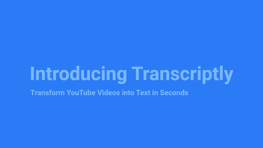 Introducing Transcriptly: Transform YouTube Videos into Text in Seconds